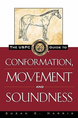 The United States Pony Club Guide to Conformation, Movement and Soundness by Susan E. Harris